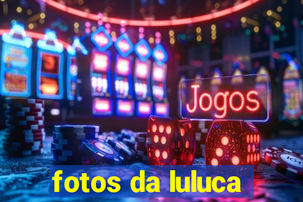 fotos da luluca